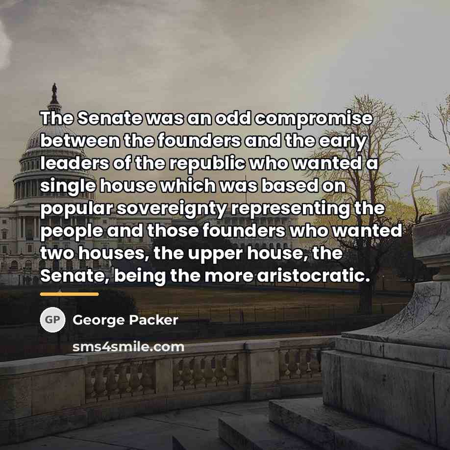 “The Senate was an odd compromise between the founders and…” quote by George Packer