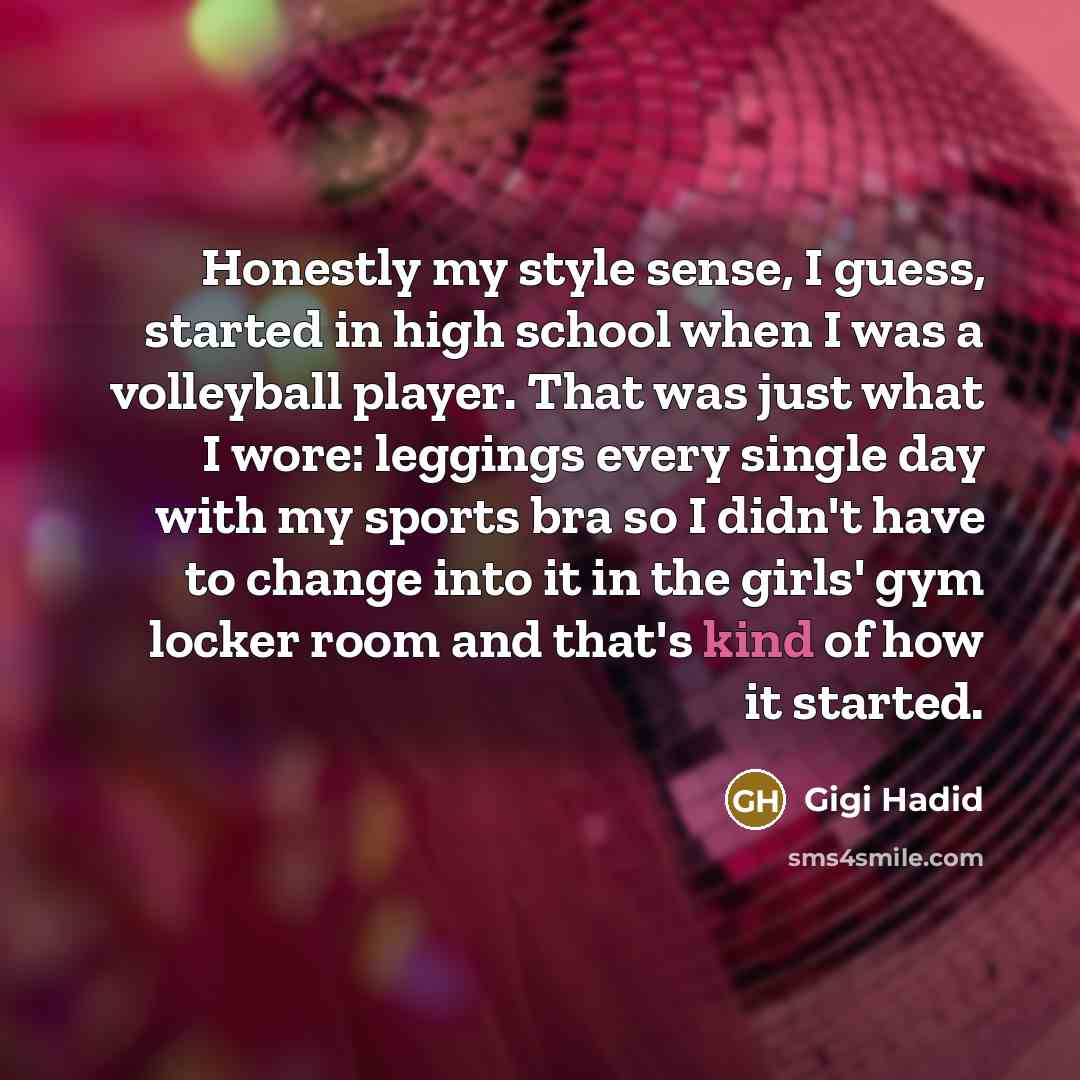 “Honestly my style sense, I guess, started in high school…” quote by Gigi Hadid