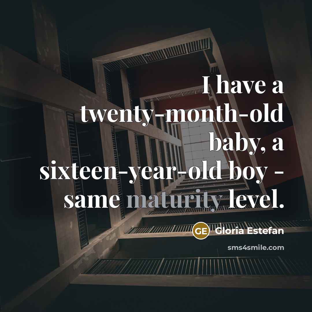 “I have a twenty-month-old baby, a sixteen-year-old boy - same…” quote by Gloria Estefan