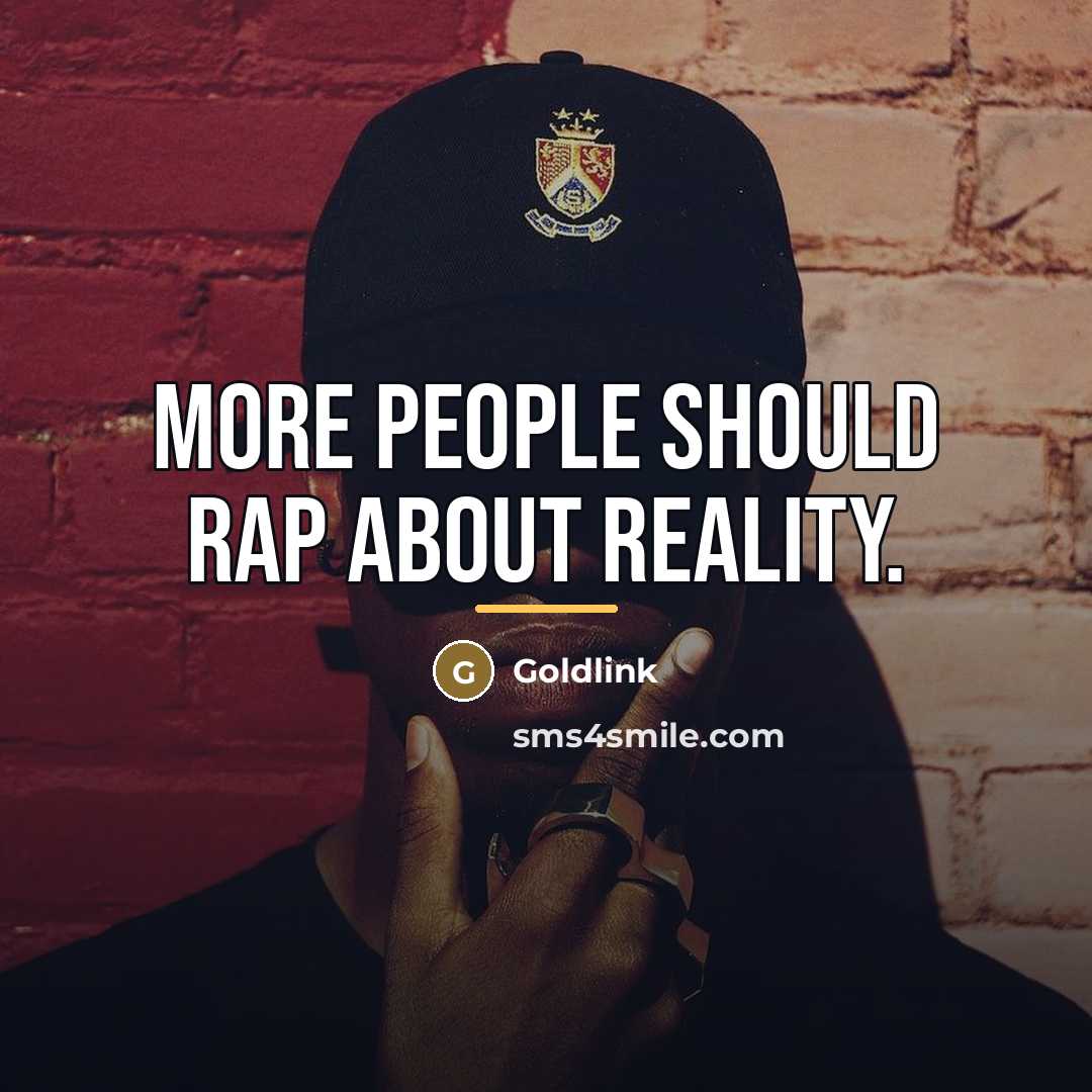 “More people should rap about reality.…” quote by Goldlink