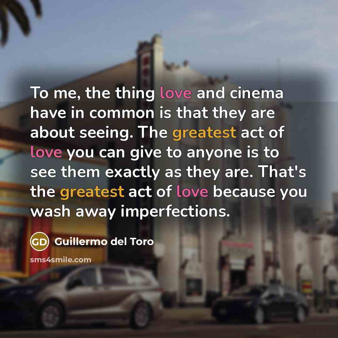 “To me, the thing love and cinema have in common…” quote by Guillermo del Toro
