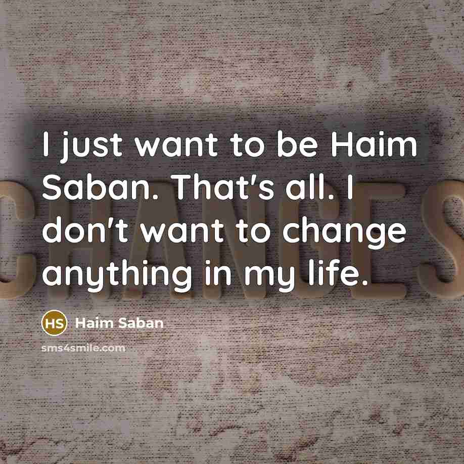 “I just want to be Haim Saban. That's all. I…” quote by Haim Saban