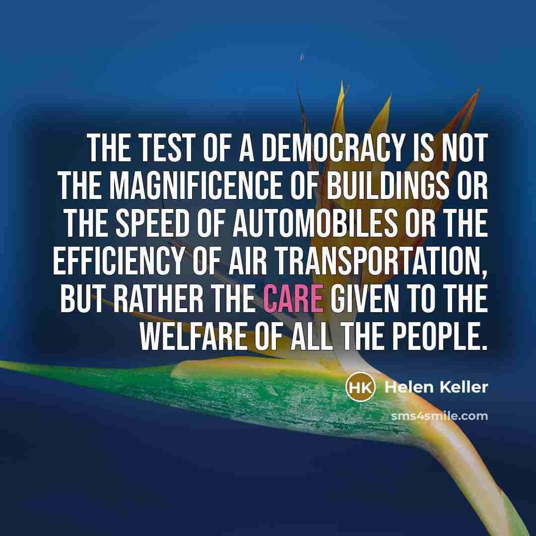 “The test of a democracy is not the magnificence of…” quote by Helen Keller