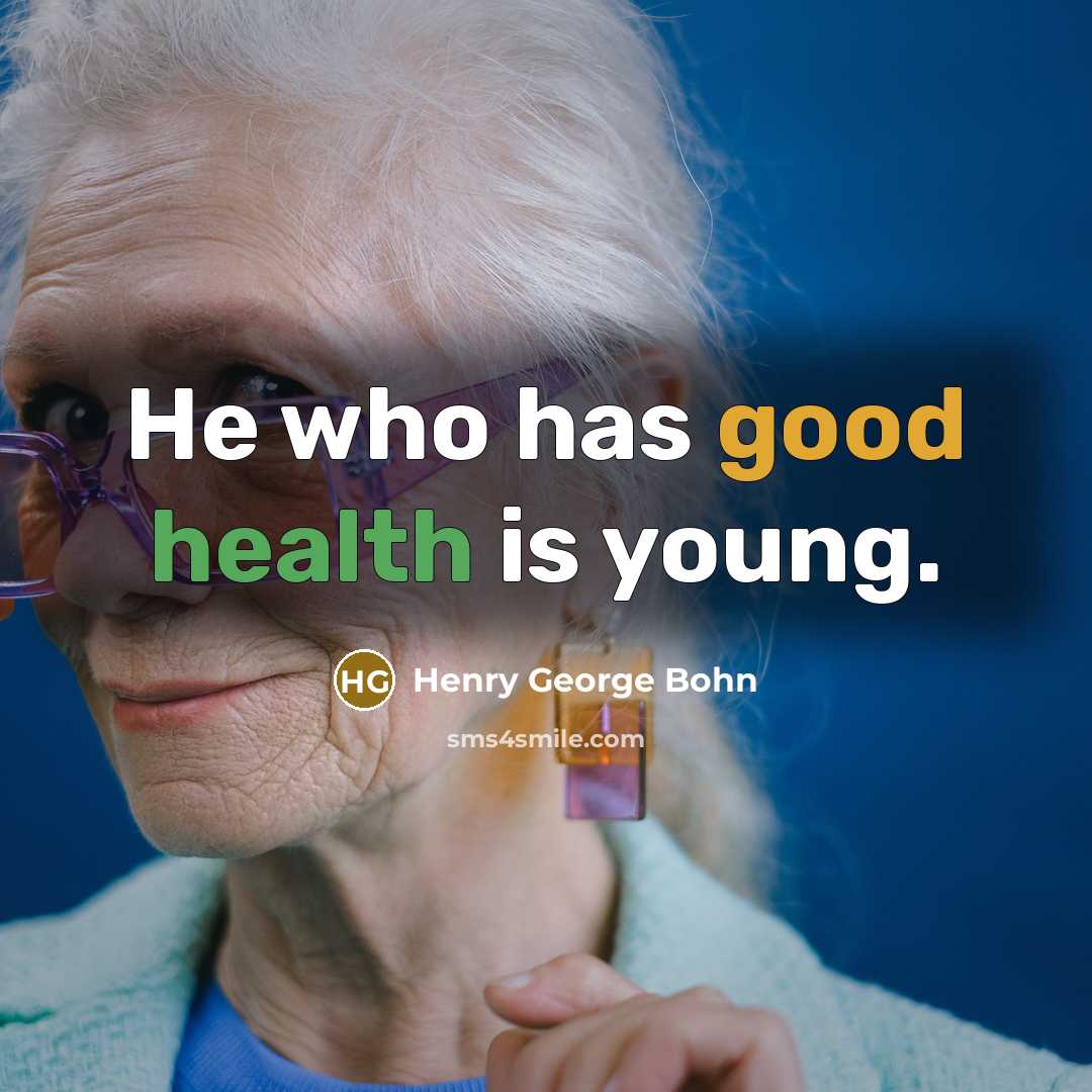 “He who has good health is young.…” quote by Henry George Bohn