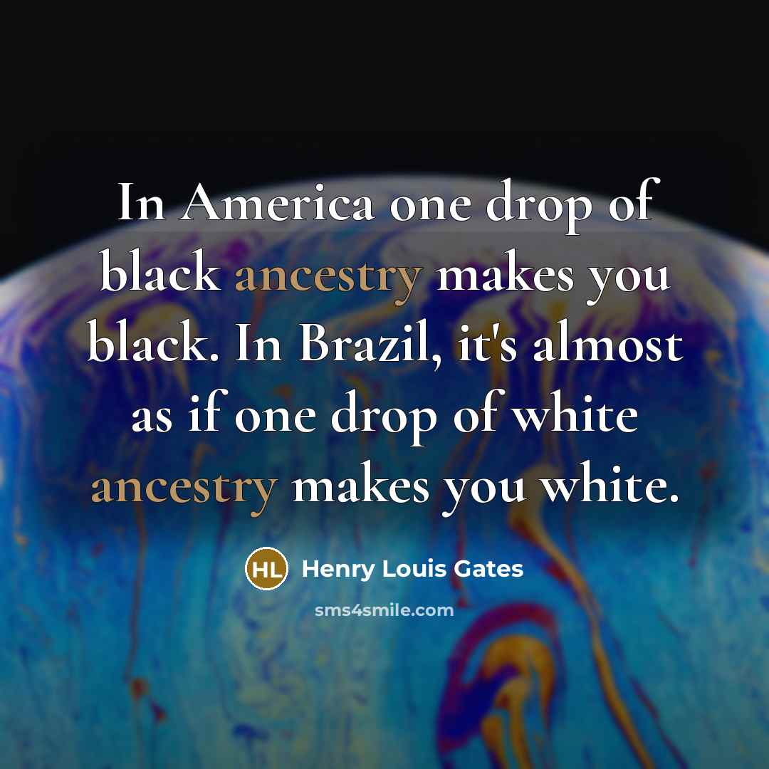 “In America one drop of black ancestry makes you black.…” quote by Henry Louis Gates