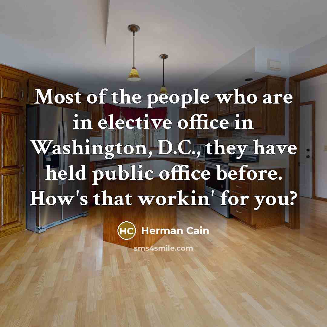 “Most of the people who are in elective office in…” quote by Herman Cain