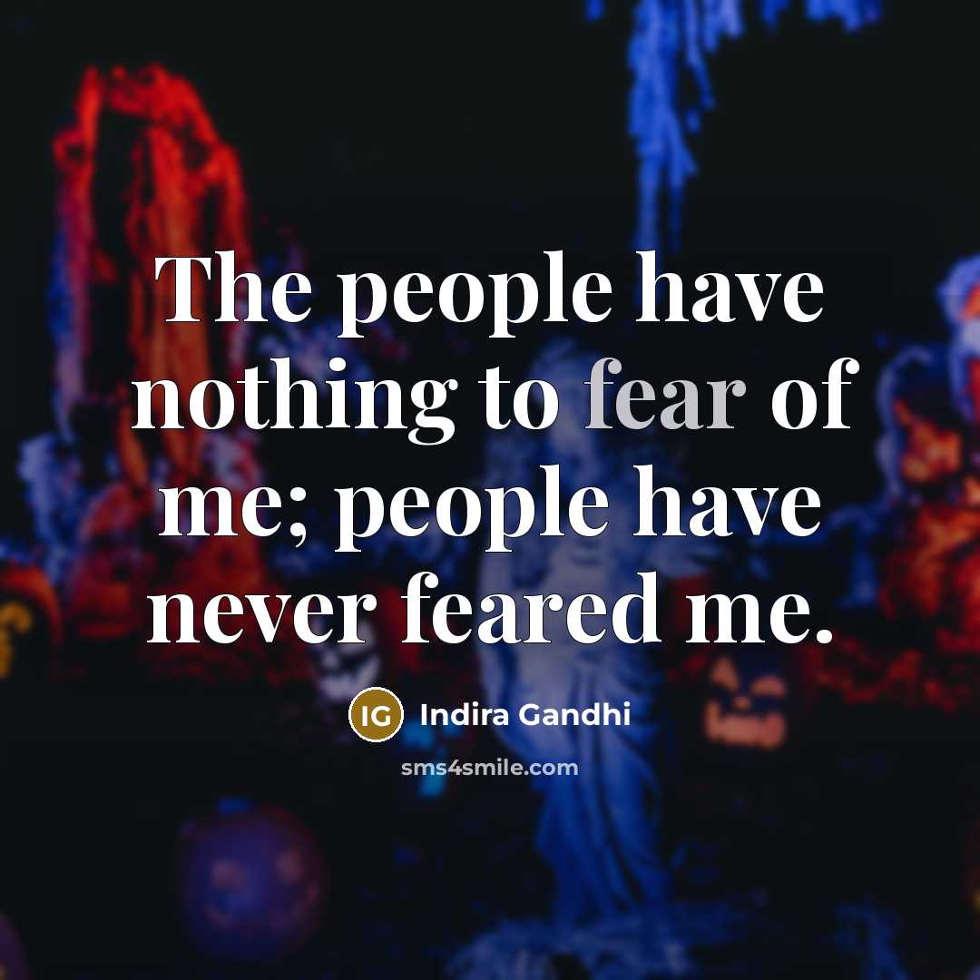 “The people have nothing to fear of me; people have…” quote by Indira Gandhi