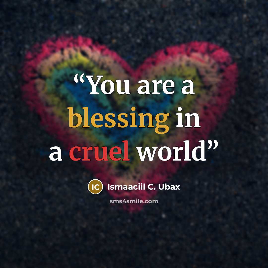 “You are a blessing in a cruel world” quote by Ismaaciil C. Ubax