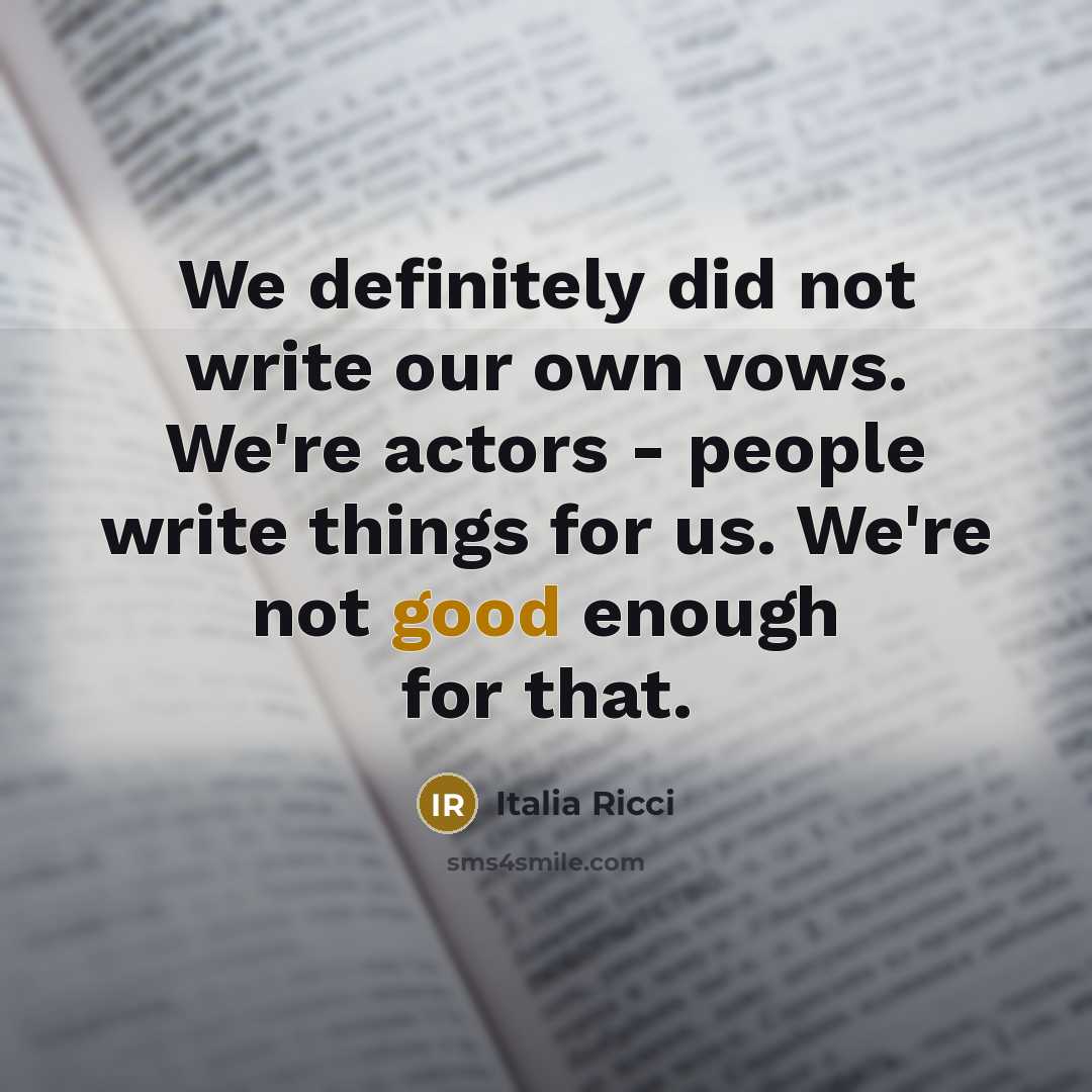 “We definitely did not write our own vows. We're actors…” quote by Italia Ricci