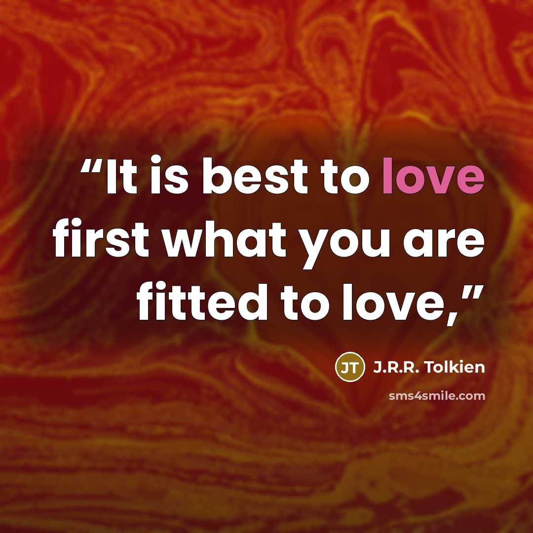“It is best to love first what you are fitted to love,” quote by J.R.R. Tolkien