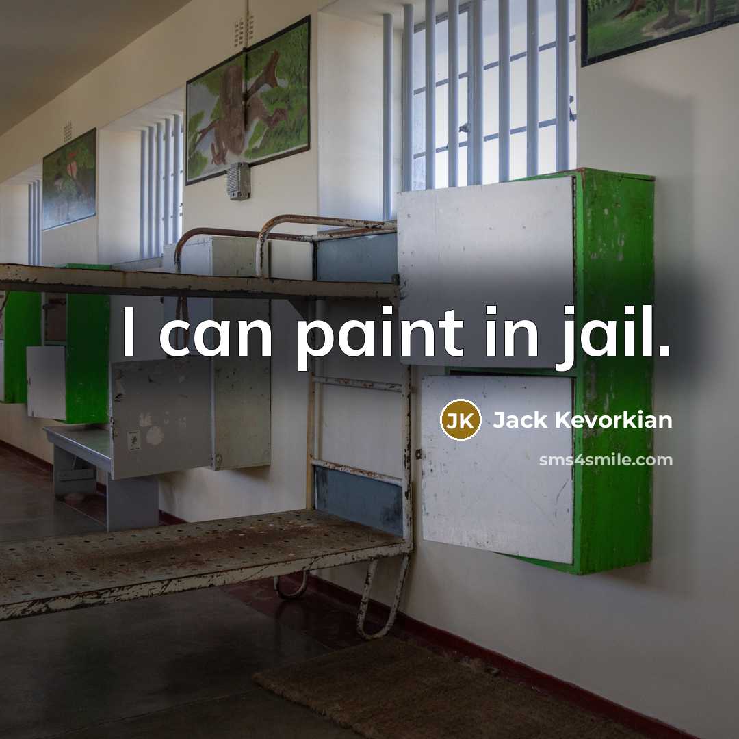 “I can paint in jail.…” quote by Jack Kevorkian