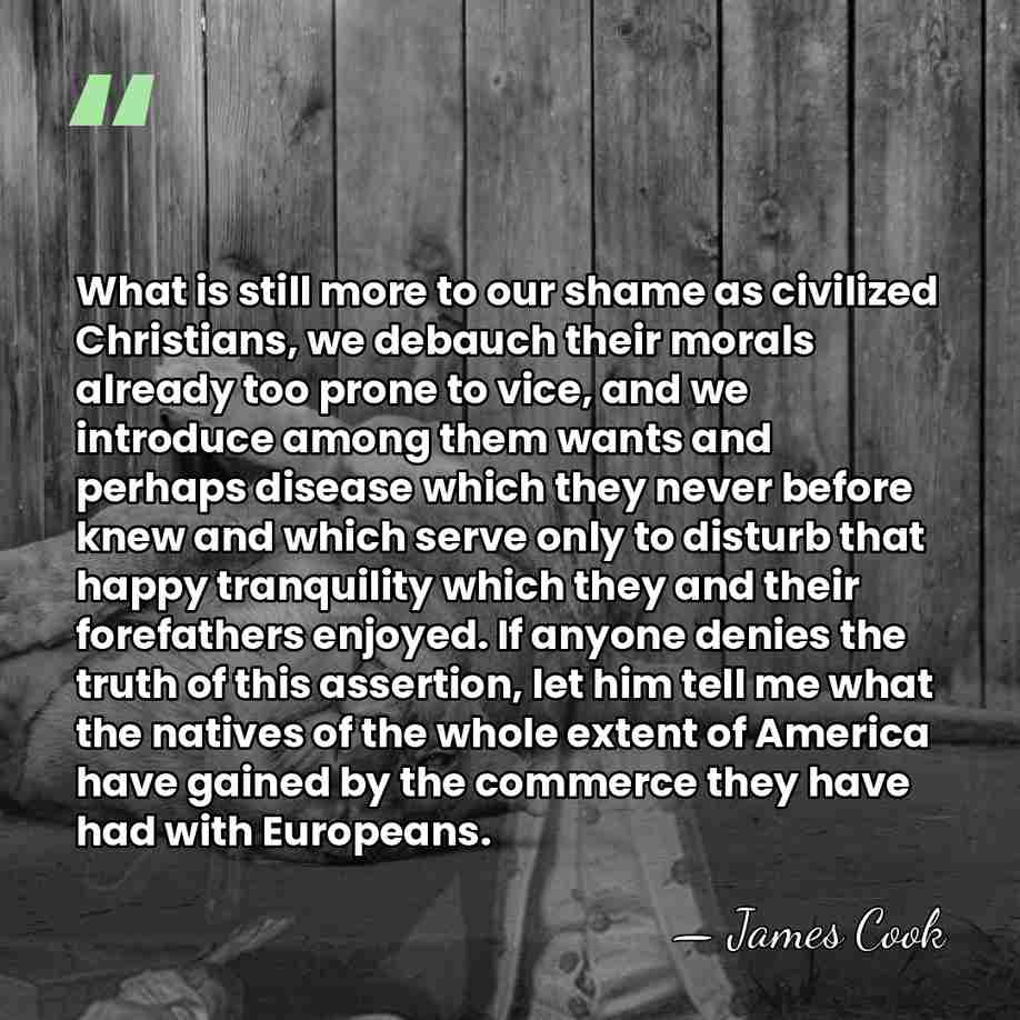 What is still more to our shame as civilized Christians, we debauch&hellip; - James Cook