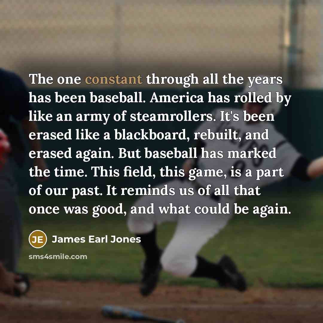 “The one constant through all the years has been baseball.…” quote by James Earl Jones