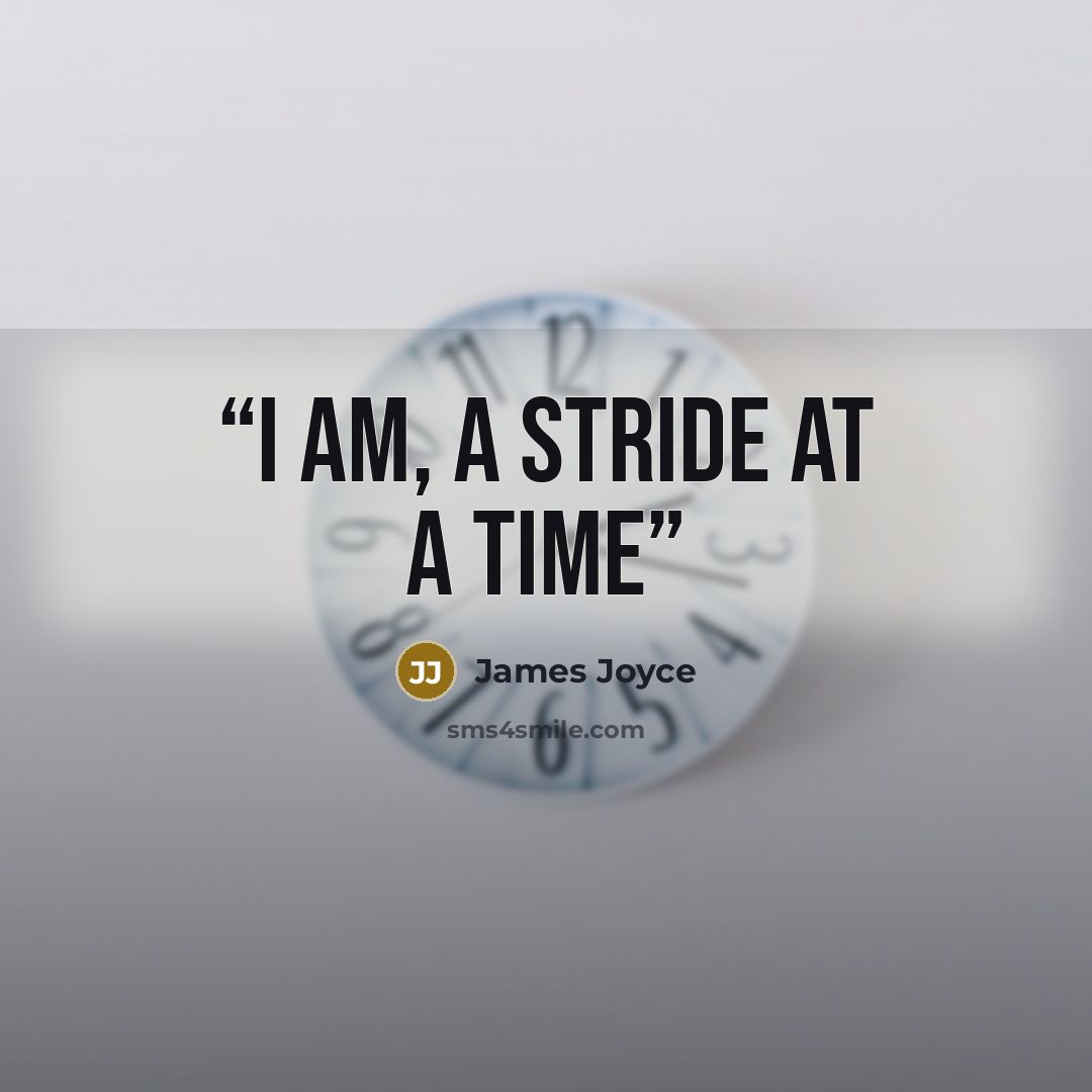 “I am, a stride at a time” quote by James Joyce