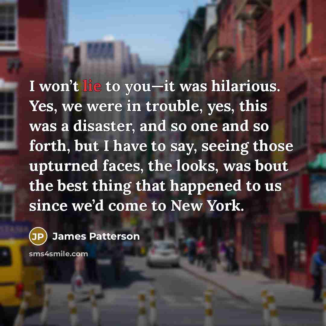 “I won’t lie to you—it was hilarious. Yes, we were…” quote by James Patterson