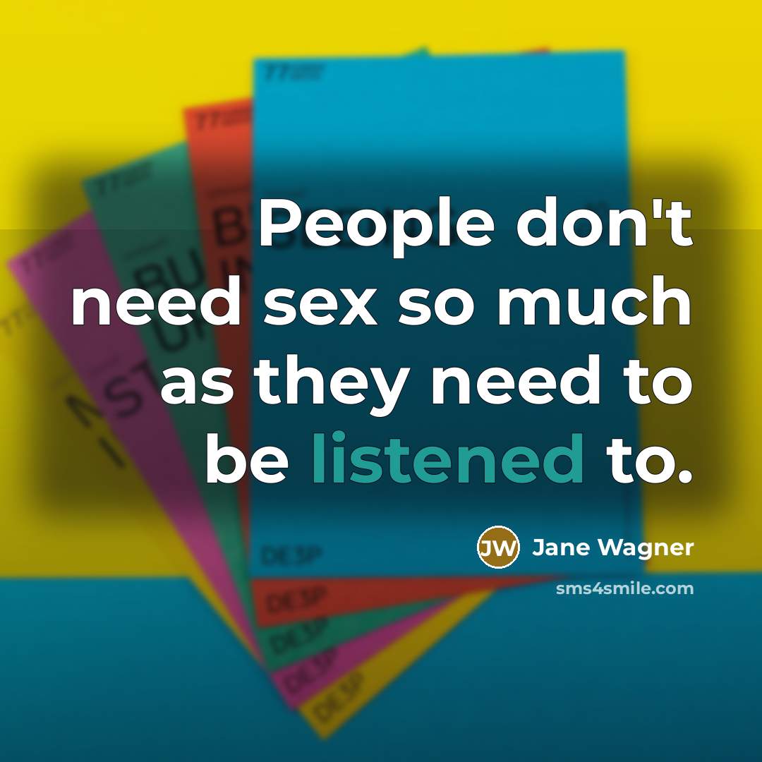 “People don't need sex so much as they need to…” quote by Jane Wagner
