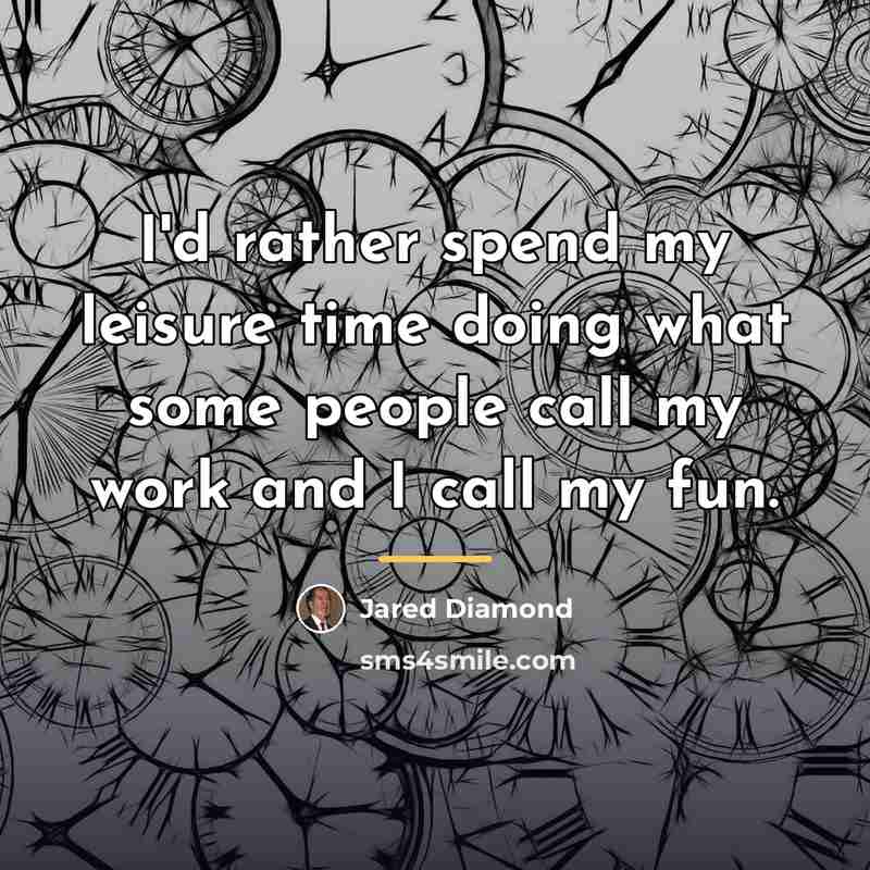“I'd rather spend my leisure time doing what some people…” quote by Jared Diamond