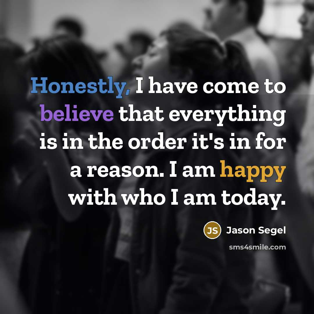 “Honestly, I have come to believe that everything is in…” quote by Jason Segel