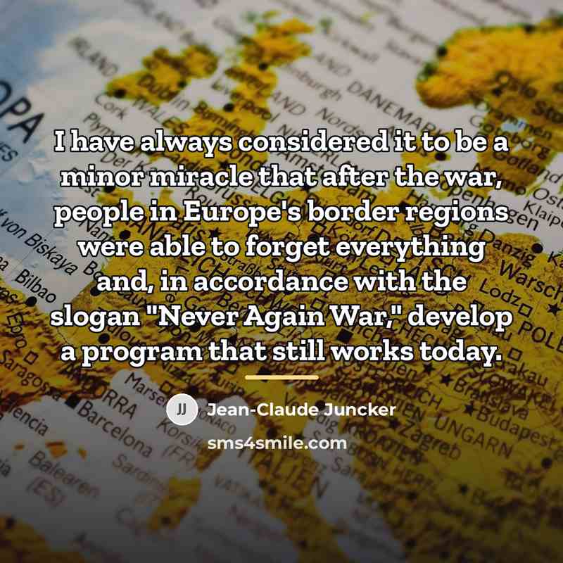 “I have always considered it to be a minor miracle…” quote by Jean-Claude Juncker