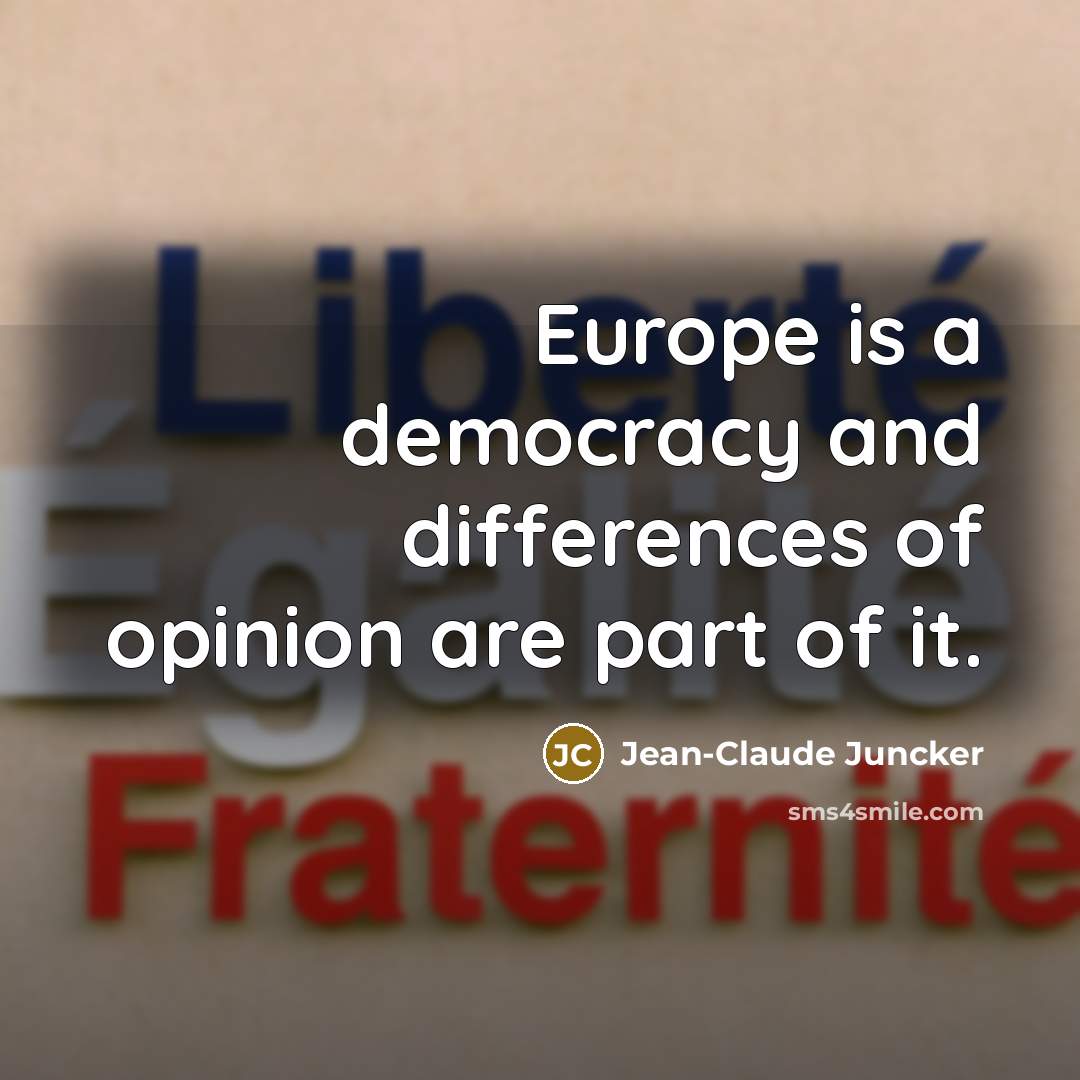 “Europe is a democracy and differences of opinion are part…” quote by Jean-Claude Juncker