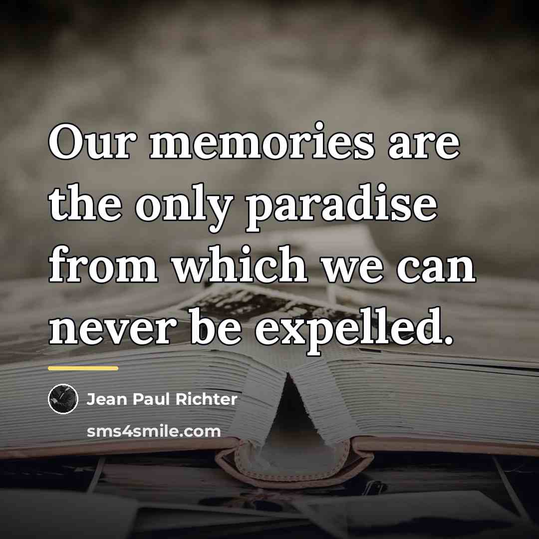 “Our memories are the only paradise from which we can…” quote by Jean Paul Richter