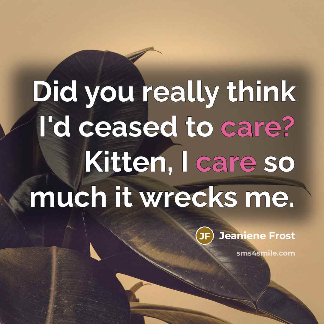 “Did you really think I'd ceased to care? Kitten, I…” quote by Jeaniene Frost