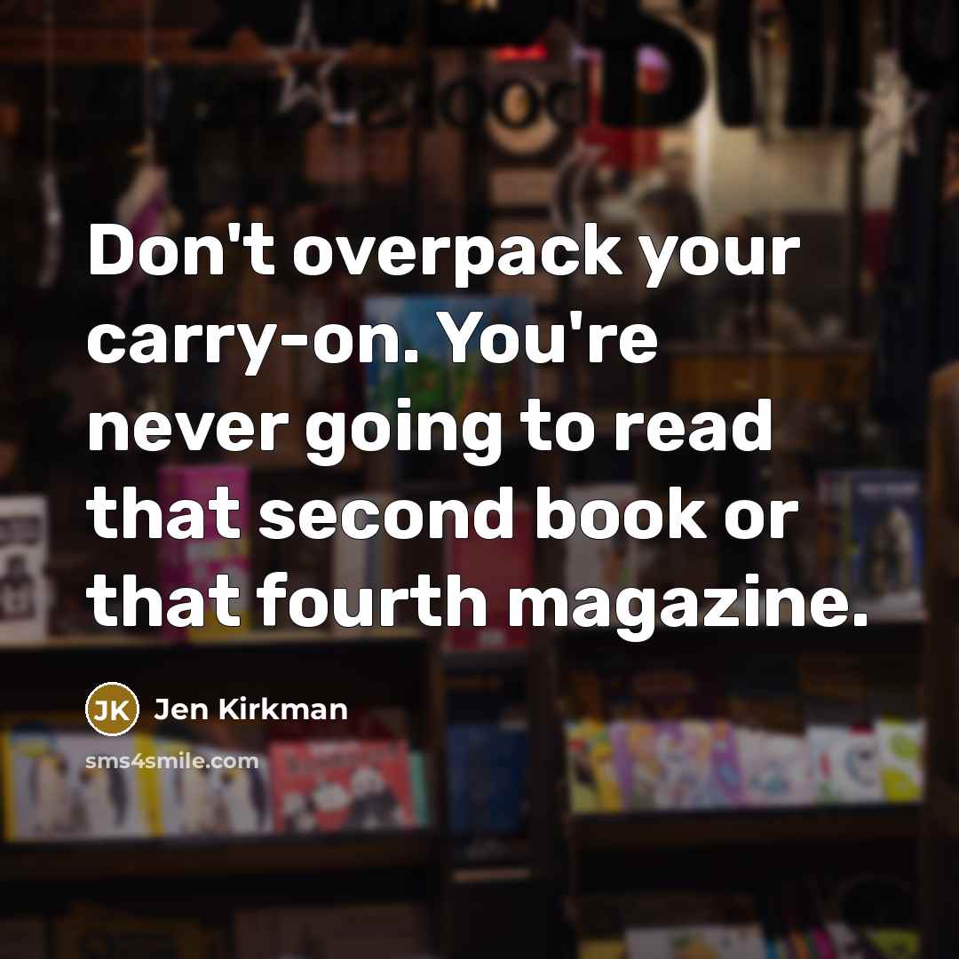 “Don't overpack your carry-on. You're never going to read that…” quote by Jen Kirkman