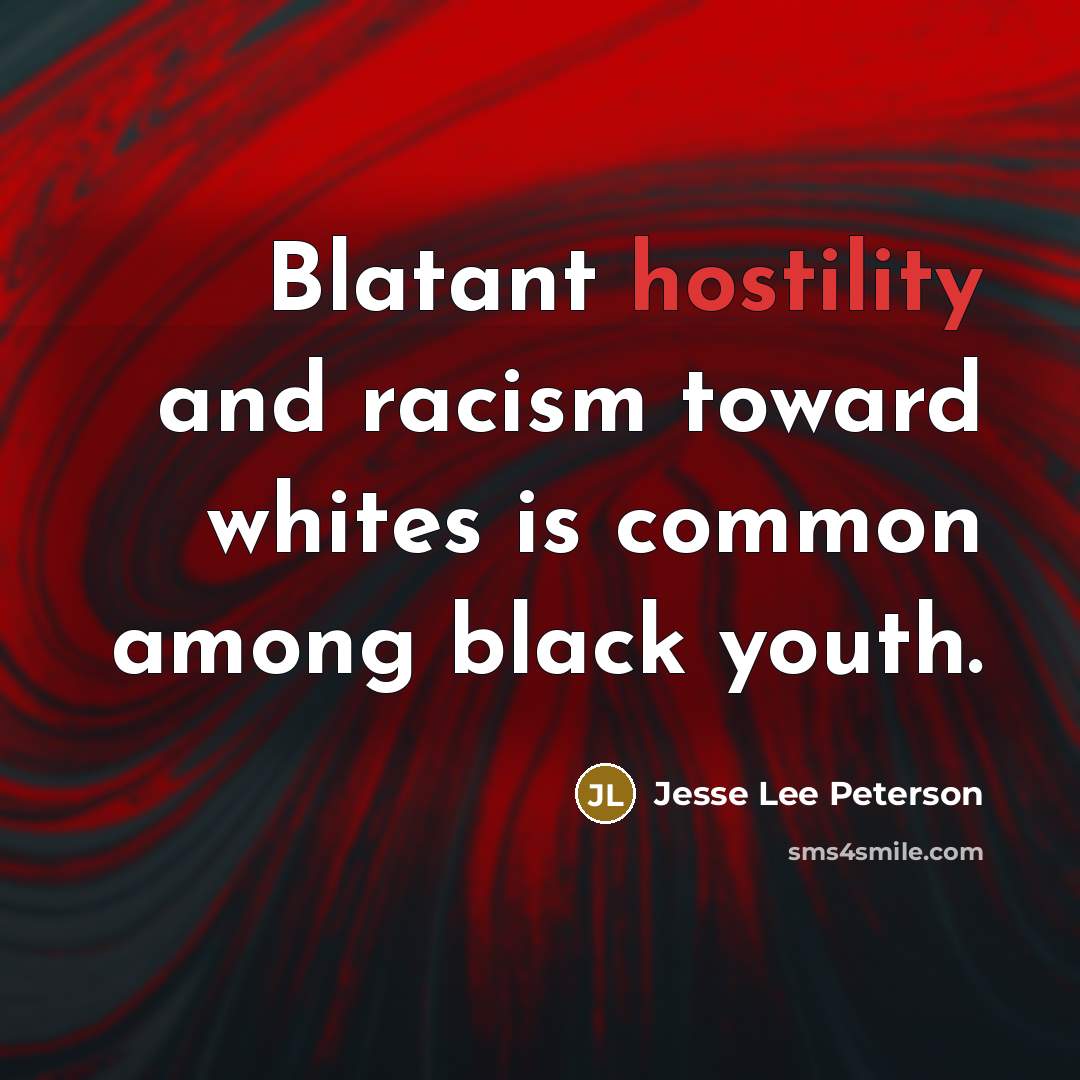 “Blatant hostility and racism toward whites is common among black…” quote by Jesse Lee Peterson