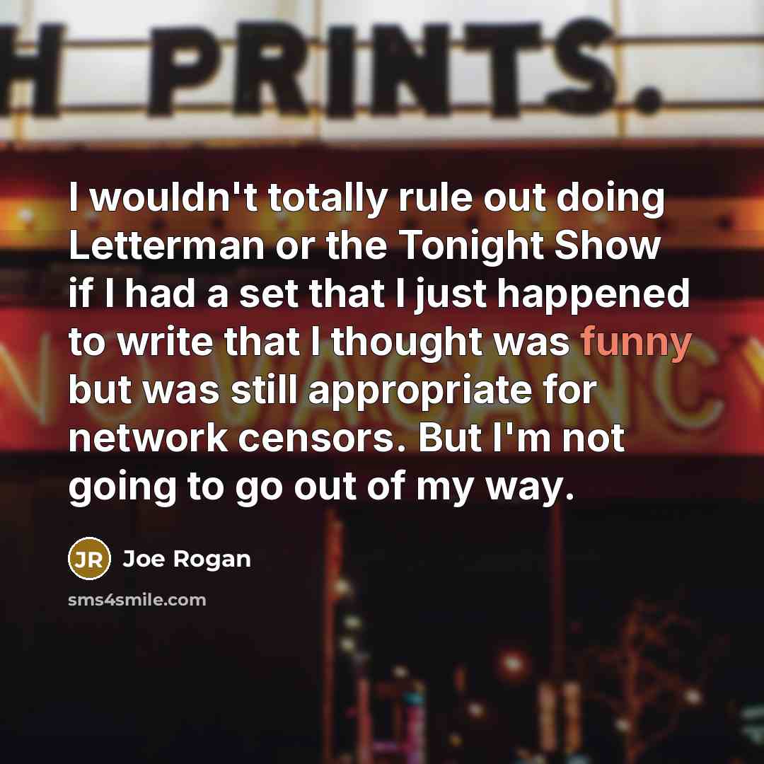 “I wouldn't totally rule out doing Letterman or the Tonight…” quote by Joe Rogan