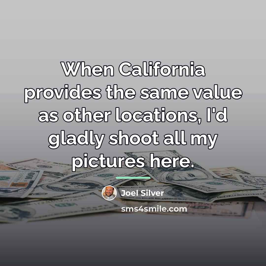 “When California provides the same value as other locations, I'd…” quote by Joel Silver
