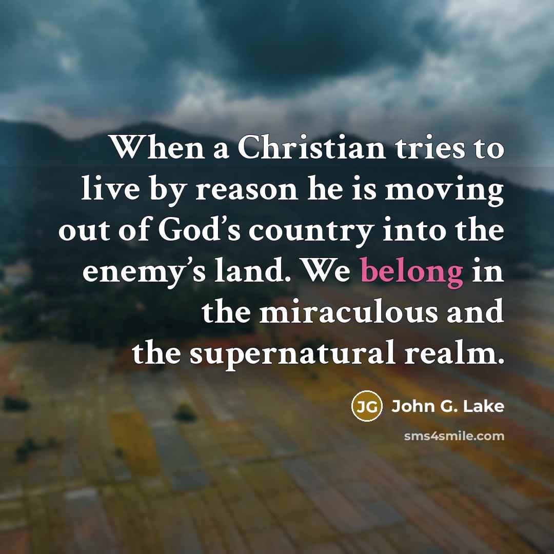 “When a Christian tries to live by reason he is…” quote by John G. Lake