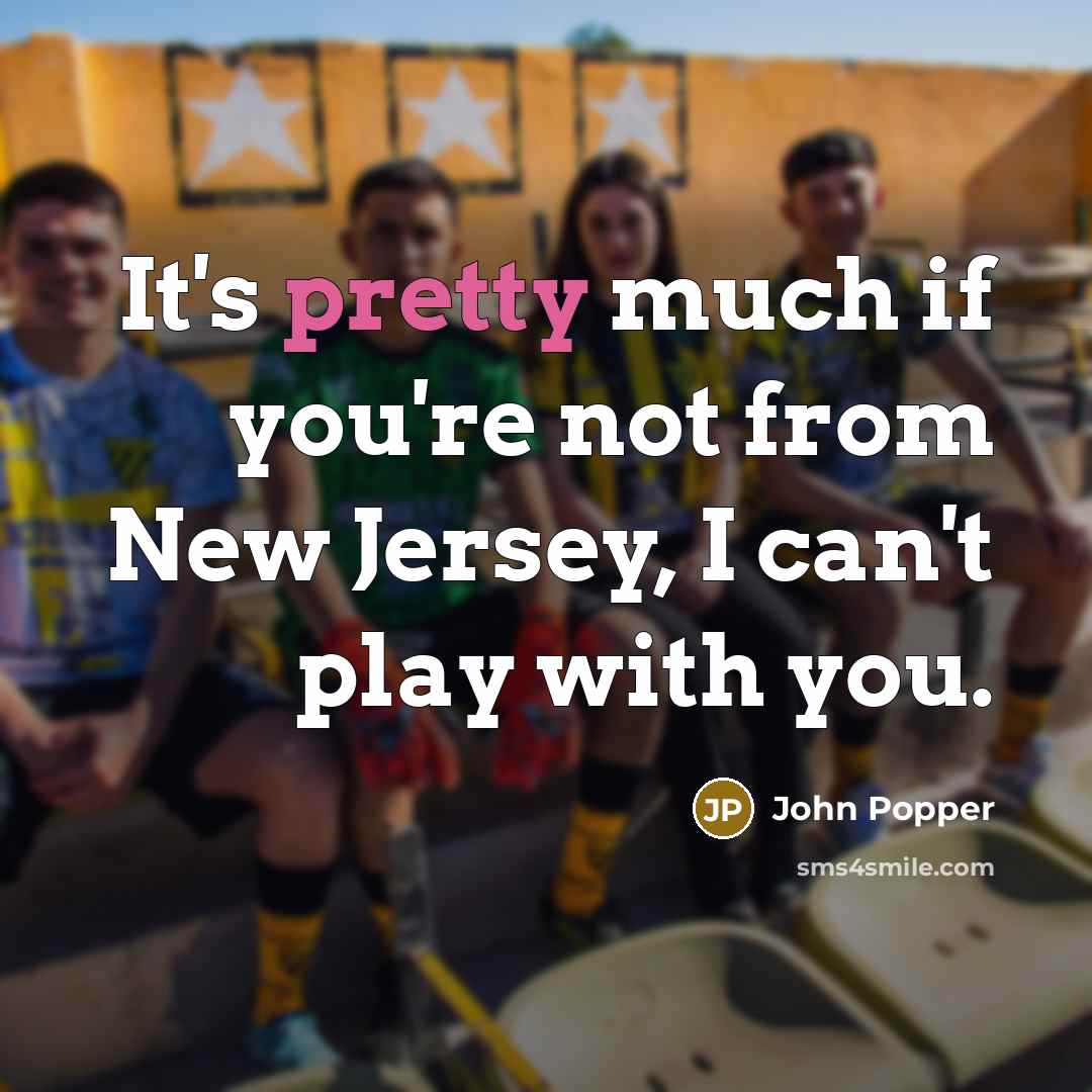 “It's pretty much if you're not from New Jersey, I can't play with you.” quote by John Popper