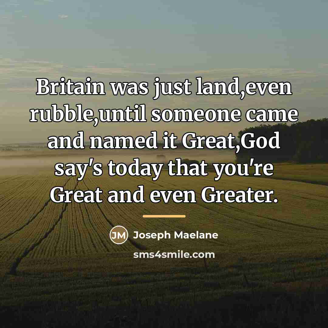 “Britain was just land,even rubble,until someone came and named it…” quote by Joseph Maelane