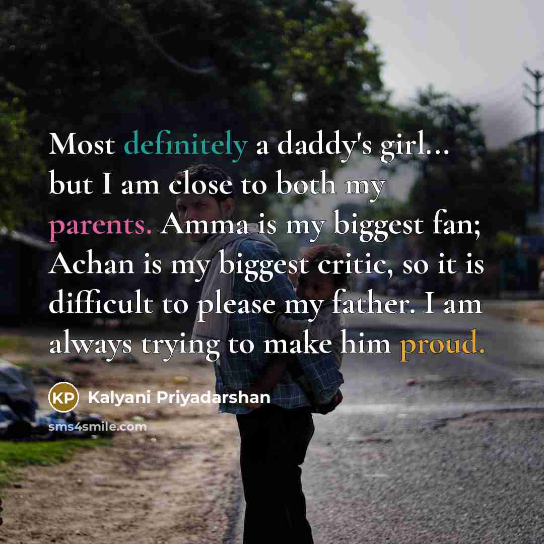 “Most definitely a daddy's girl... but I am close to…” quote by Kalyani Priyadarshan