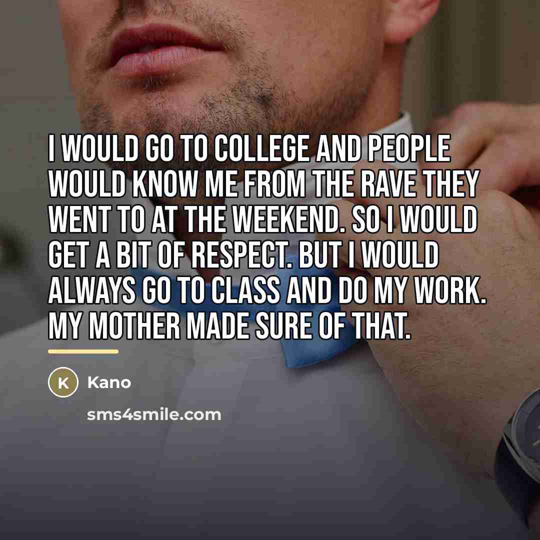 “I would go to college and people would know me…” quote by Kano