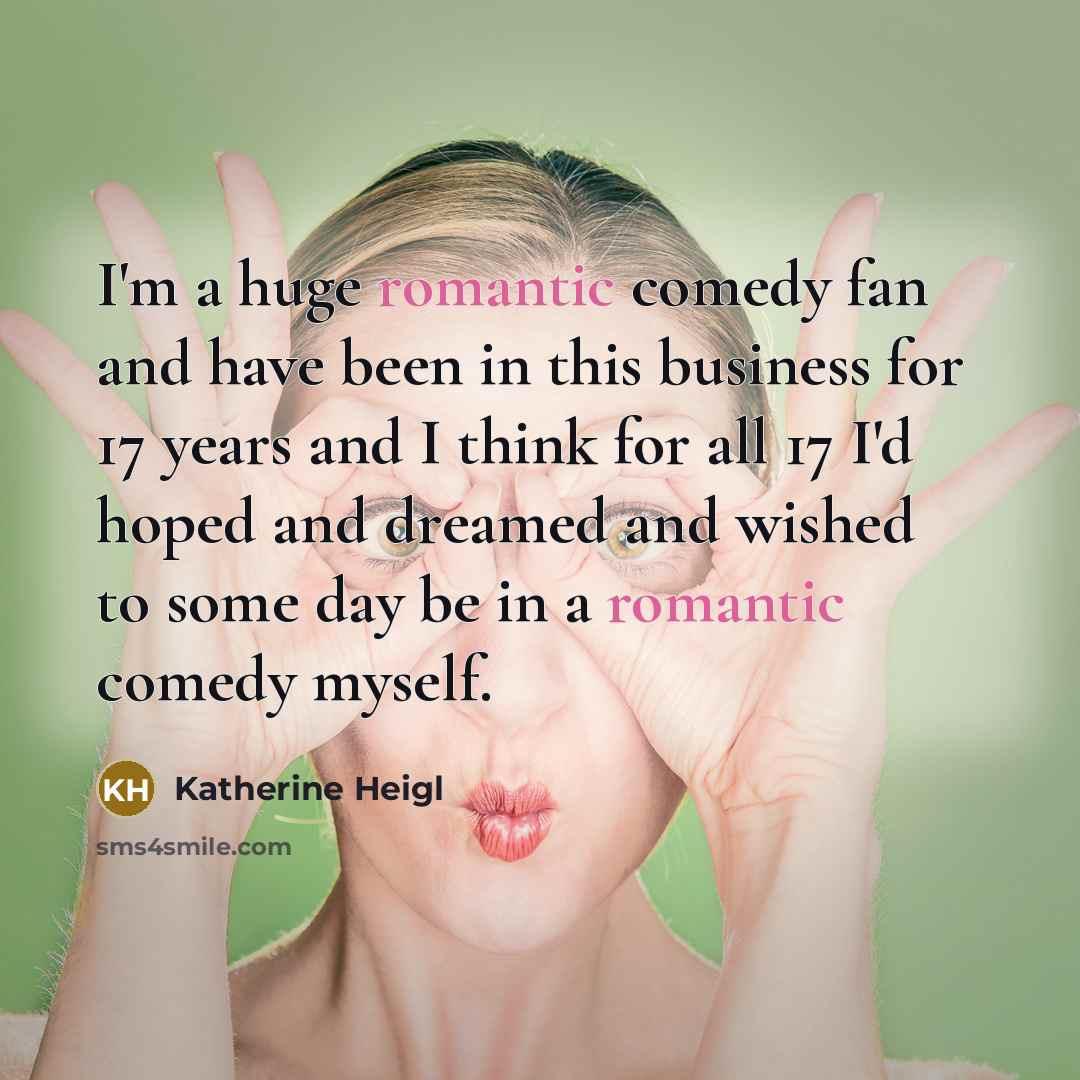 “I'm a huge romantic comedy fan and have been in…” quote by Katherine Heigl