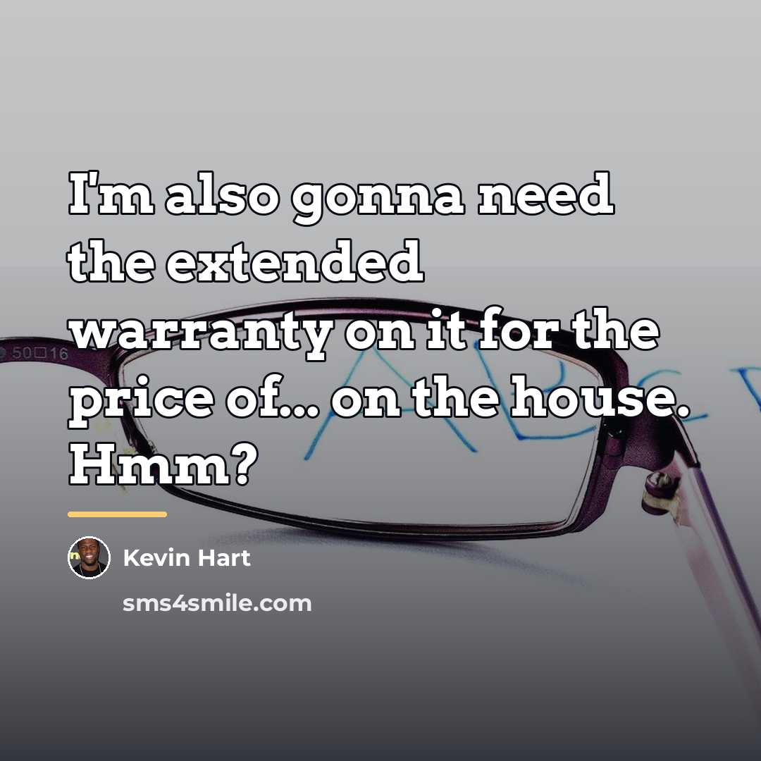 “I'm also gonna need the extended warranty on it for…” quote by Kevin Hart