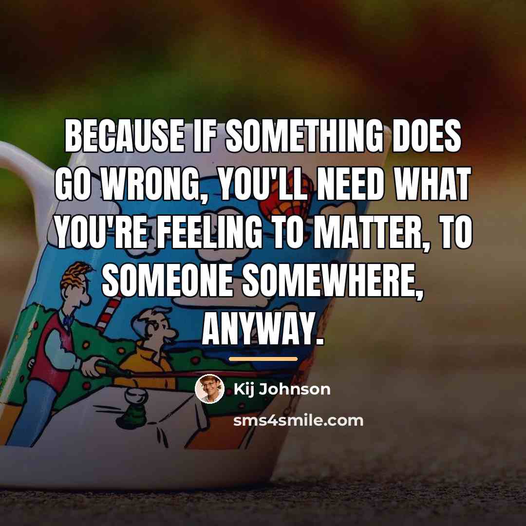 “Because if something does go wrong, you'll need what you're…” quote by Kij Johnson