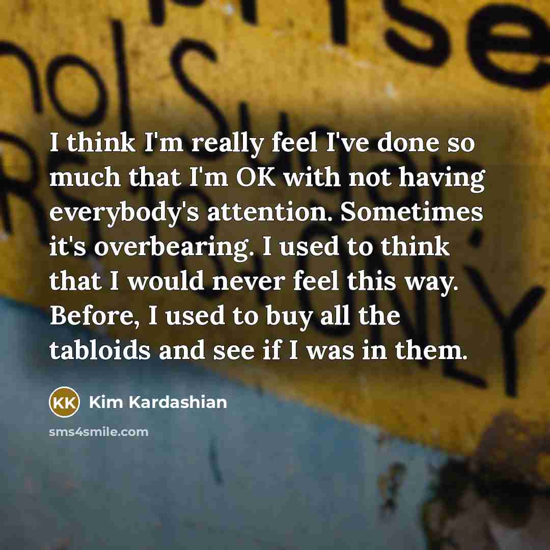 “I think I'm really feel I've done so much that…” quote by Kim Kardashian