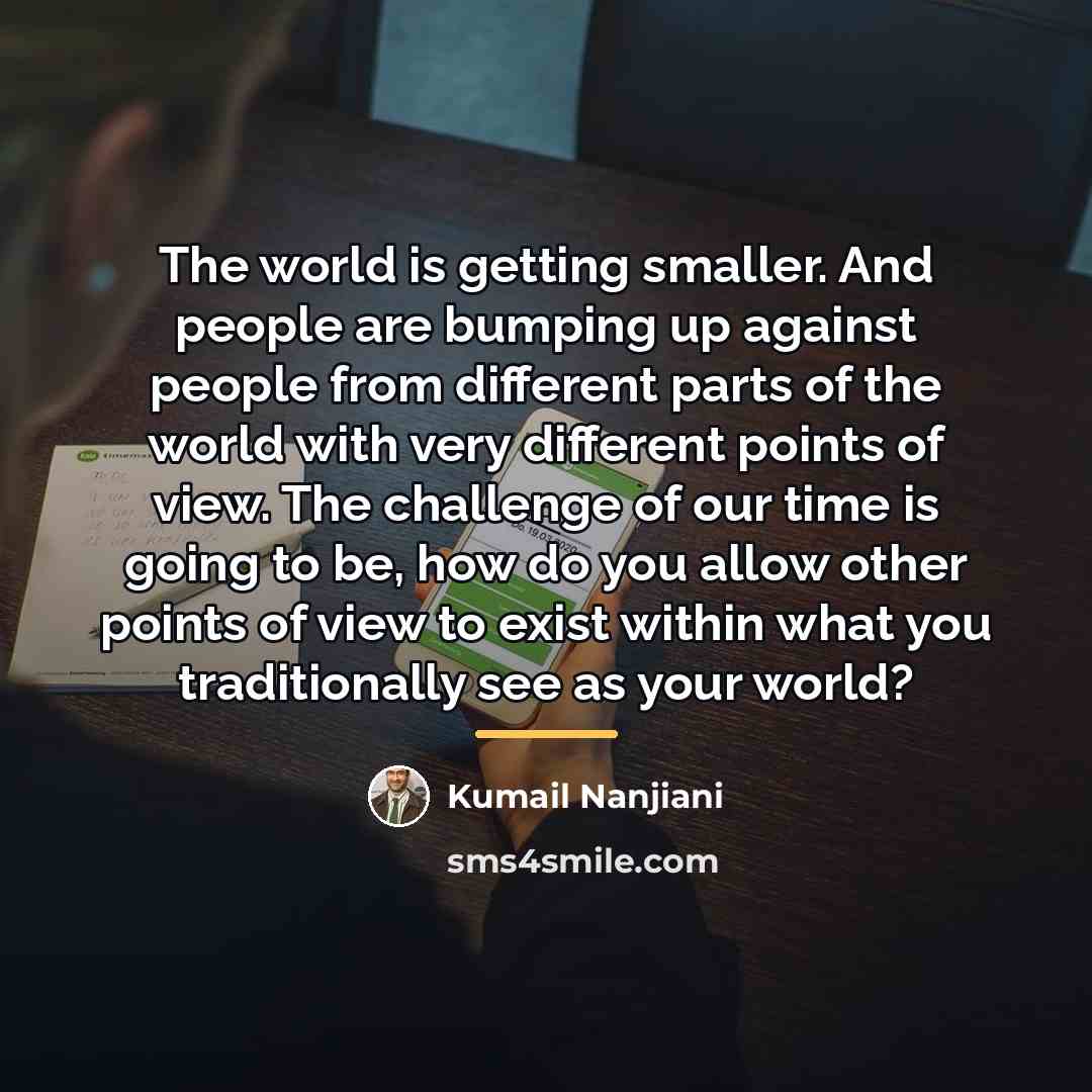 “The world is getting smaller. And people are bumping up…” quote by Kumail Nanjiani