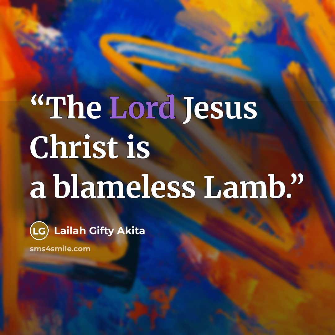 “The Lord Jesus Christ is a blameless Lamb.” quote by Lailah Gifty Akita