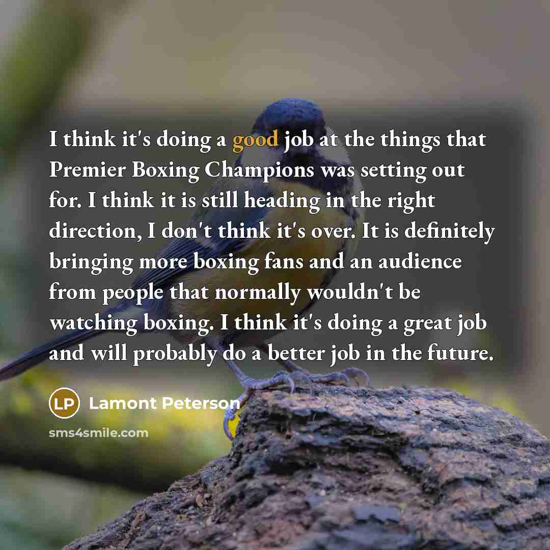 “I think it's doing a good job at the things…” quote by Lamont Peterson