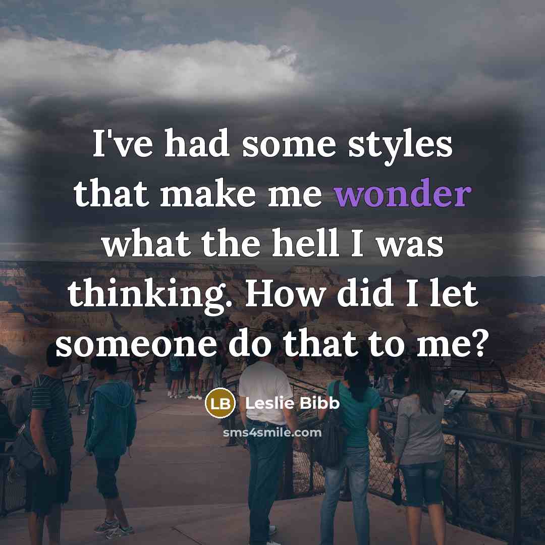 “I've had some styles that make me wonder what the…” quote by Leslie Bibb