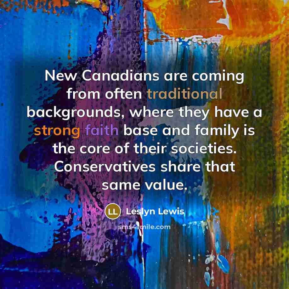 “New Canadians are coming from often traditional backgrounds, where they…” quote by Leslyn Lewis