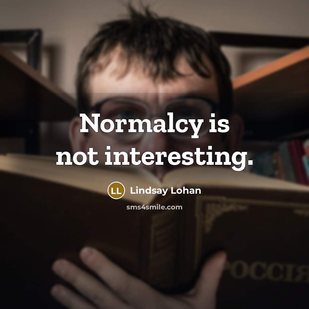 “Normalcy is not interesting.…” quote by Lindsay Lohan