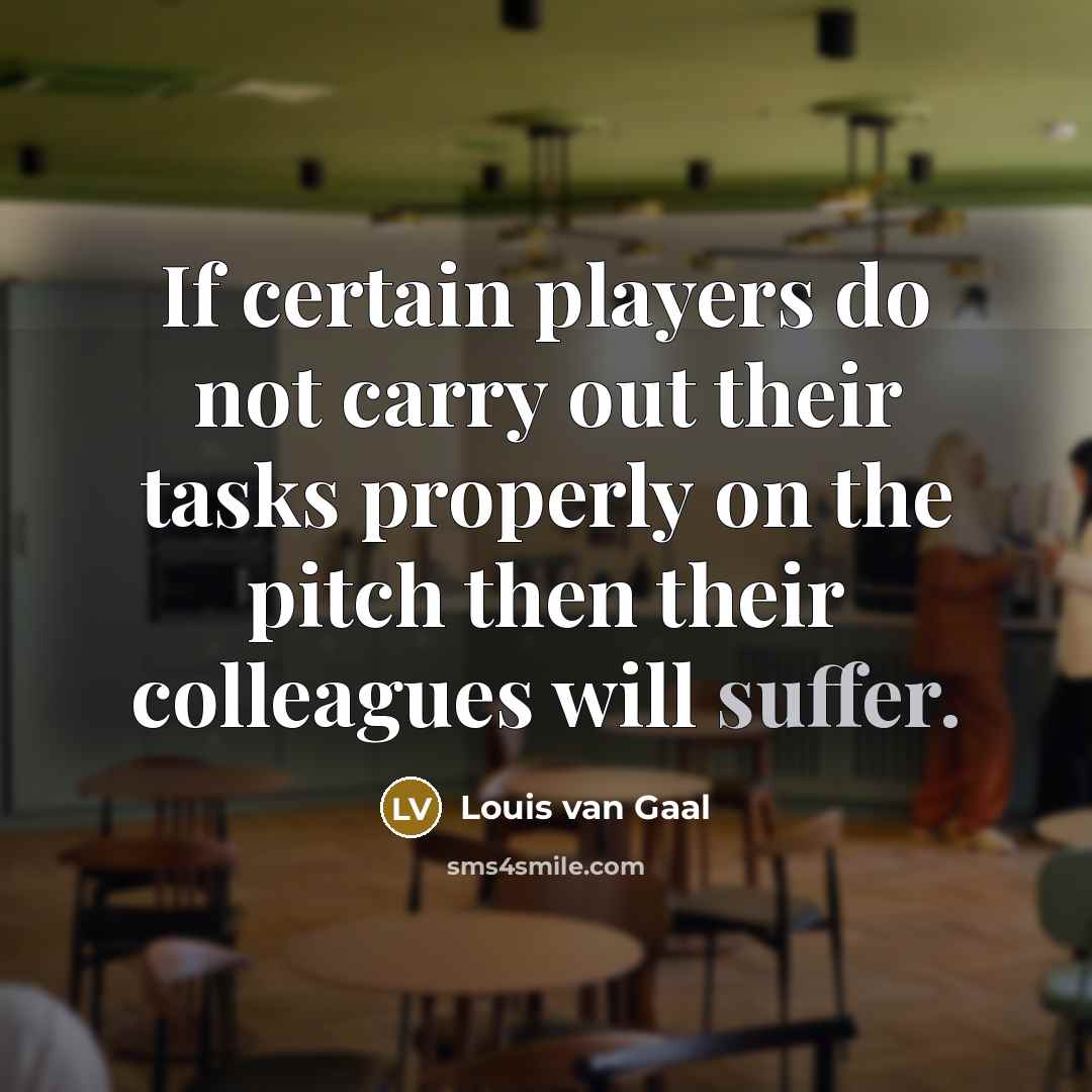 “If certain players do not carry out their tasks properly…” quote by Louis van Gaal
