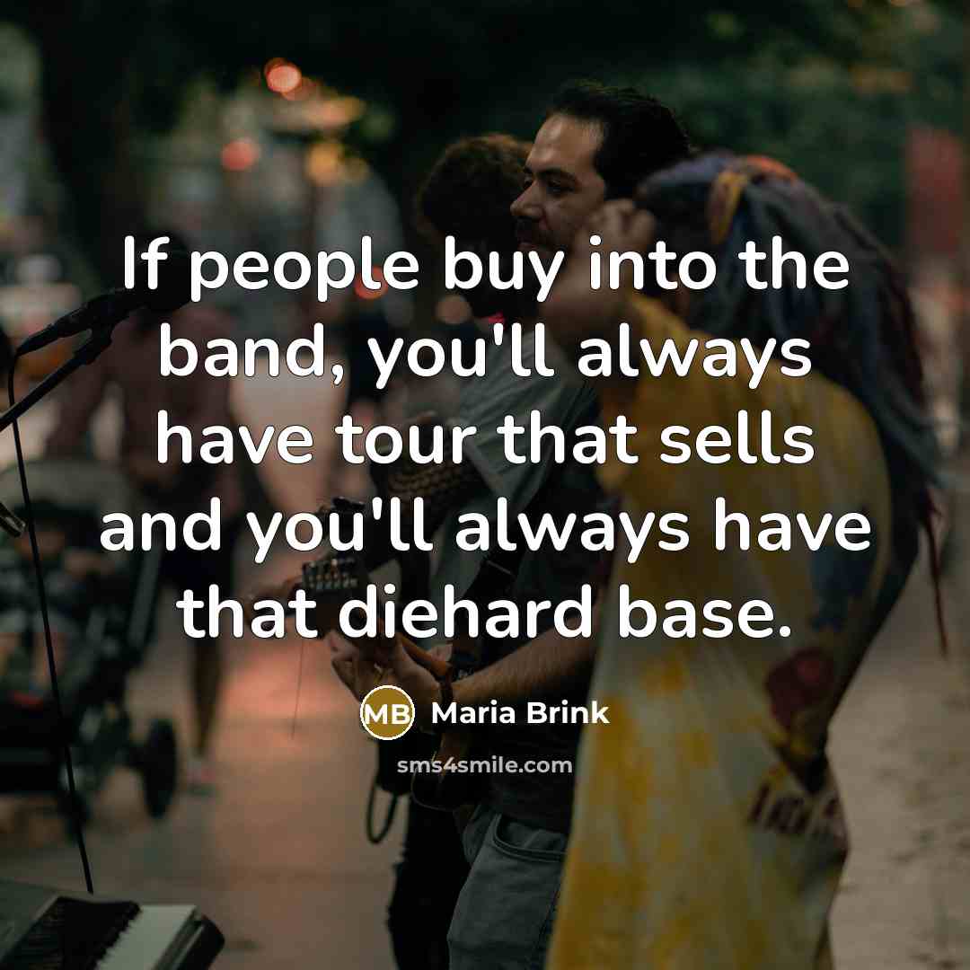 “If people buy into the band, you'll always have tour…” quote by Maria Brink