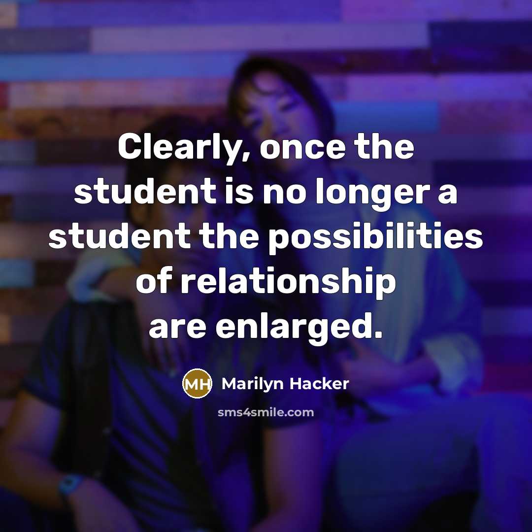 “Clearly, once the student is no longer a student the…” quote by Marilyn Hacker