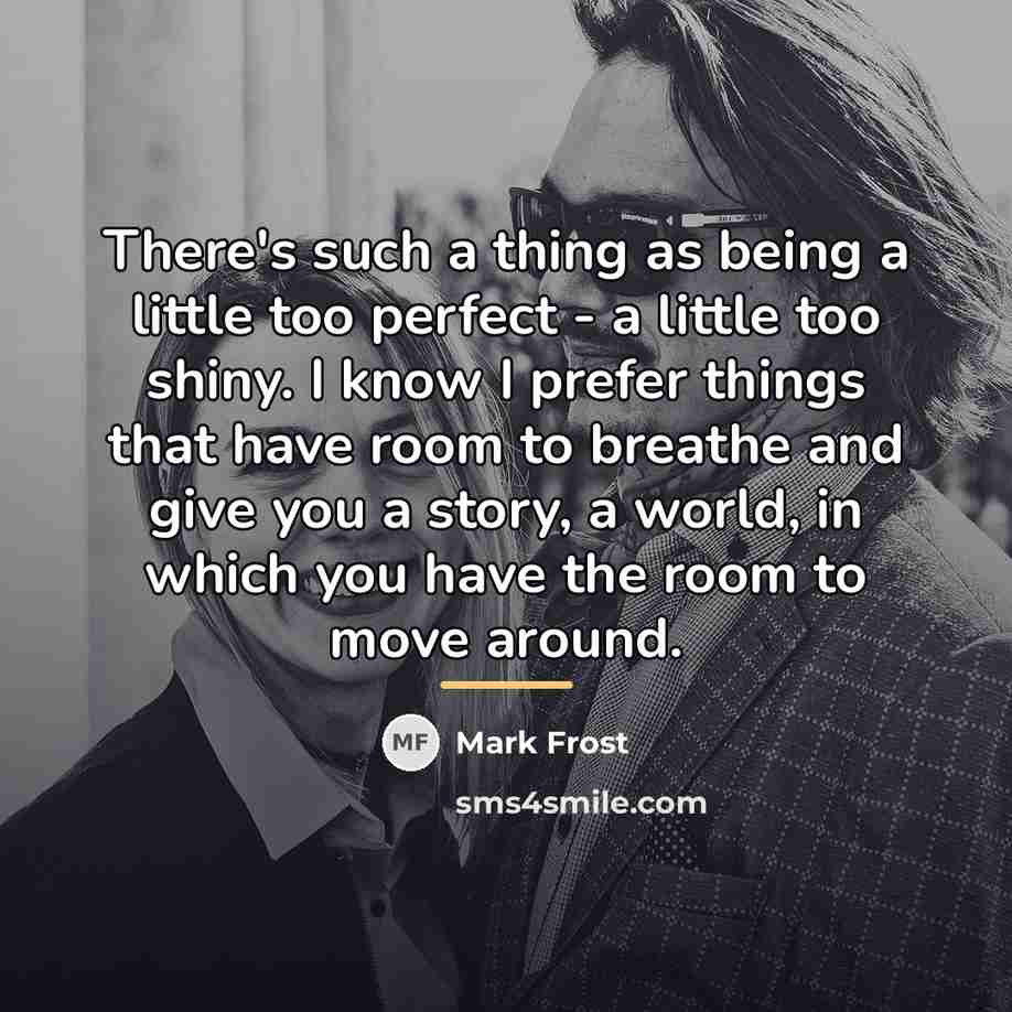 “There's such a thing as being a little too perfect…” quote by Mark Frost
