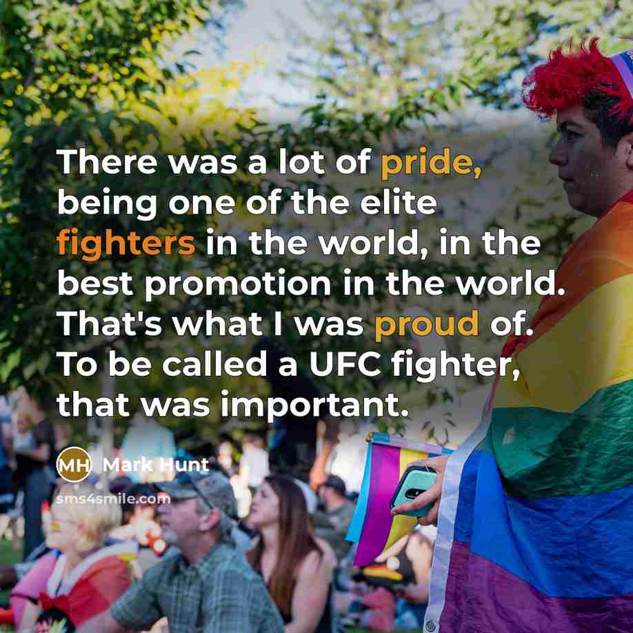 “There was a lot of pride, being one of the…” quote by Mark Hunt